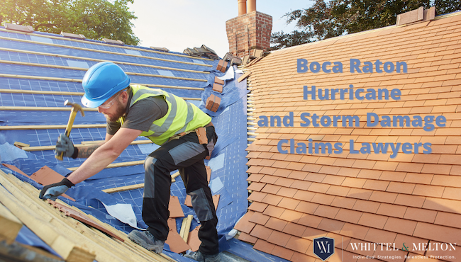 Hurricane and Storm Damage Insurance Claims Attorneys Serving Boca Raton, Florida  